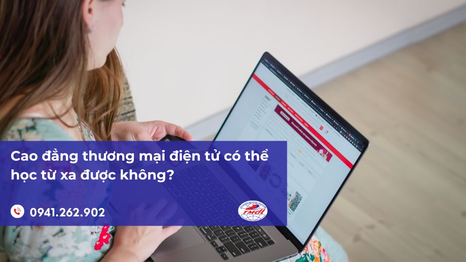 Cao đẳng thương mại điện tử có thể học từ xa được không?