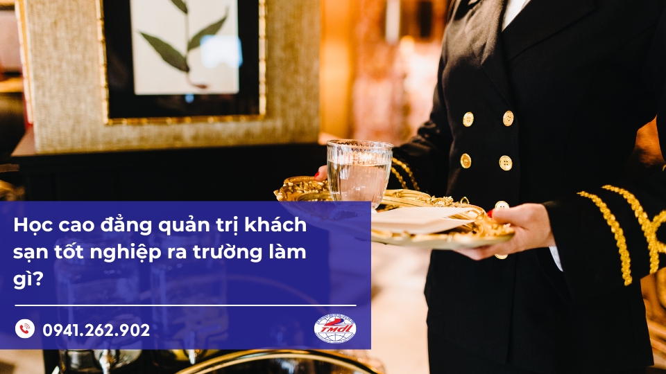 Học cao đẳng quản trị khách sạn tốt nghiệp ra trường làm gì?
