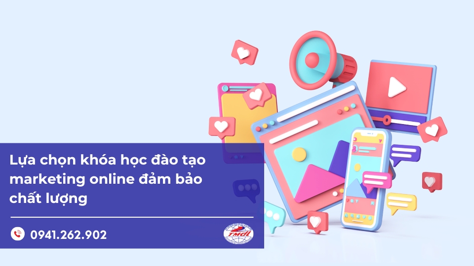 Lựa chọn khóa học đào tạo marketing online đảm bảo chất lượng