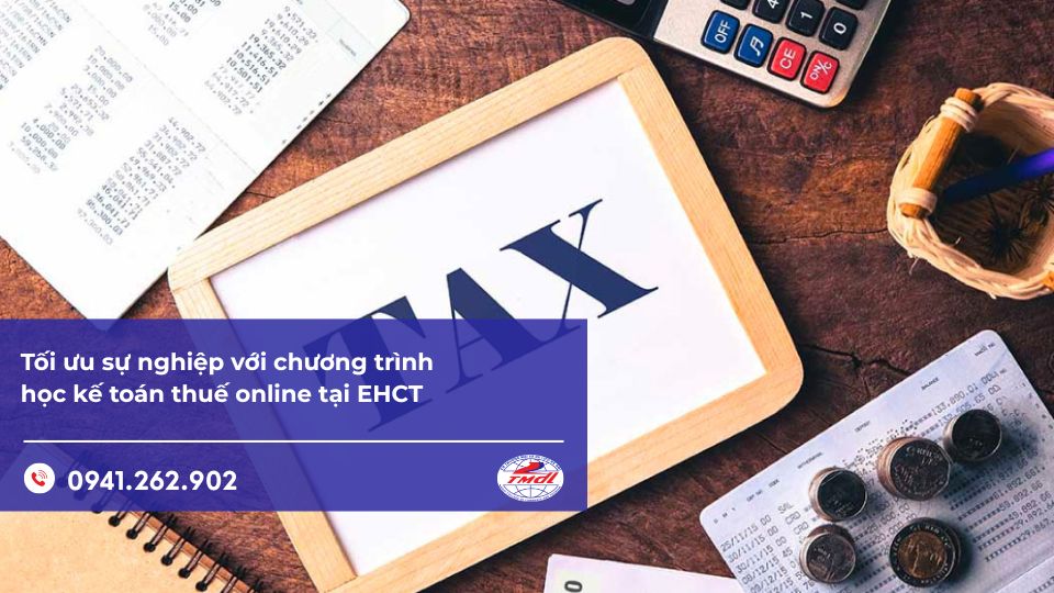 Tối ưu sự nghiệp với chương trình học Kế toán thuế online tại HCCT