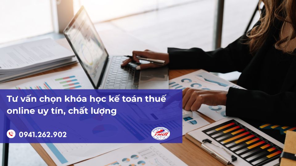 Tư vấn chọn khóa học kế toán thuế online uy tín, chất lượng