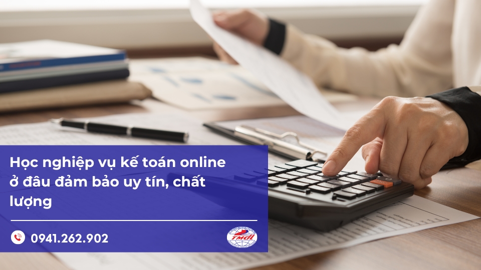 Học nghiệp vụ kế toán online ở đâu đảm bảo uy tín, chất lượng