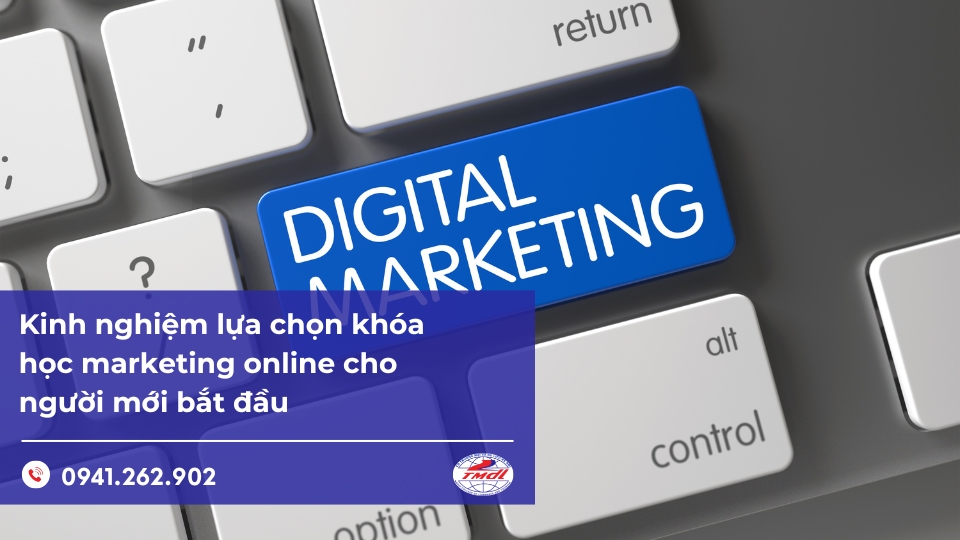 Kinh nghiệm lựa chọn khóa học marketing online cho người mới bắt đầu