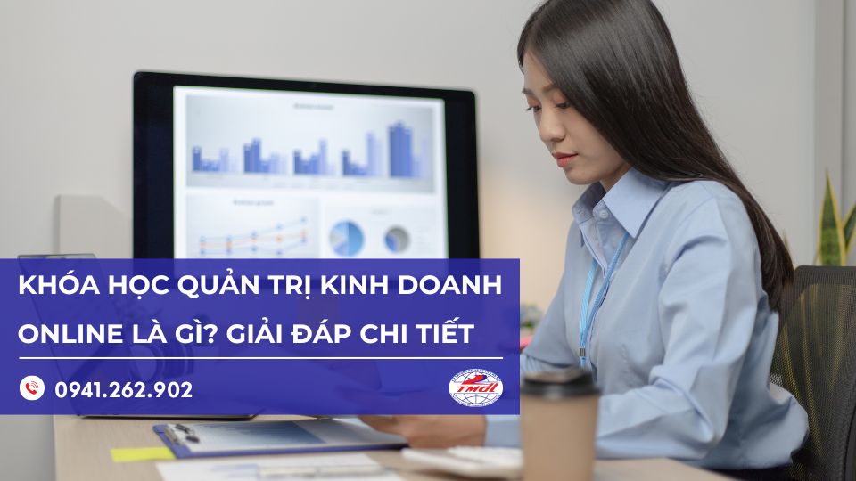 Khóa học quản trị kinh doanh online là gì? Giải đáp chi tiết