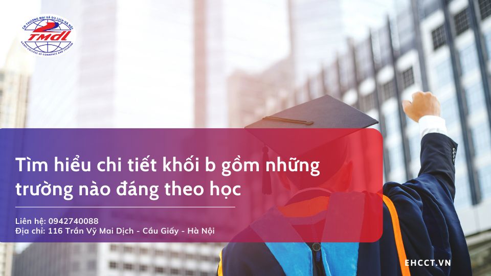 Tìm hiểu chi tiết khối b gồm những trường nào đáng theo học