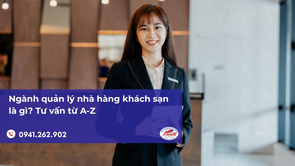 Ngành quản lý nhà hàng khách sạn là gì? Tư vấn từ A-Z
