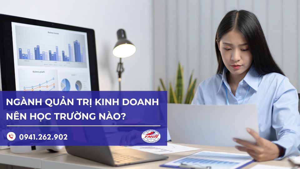 Quản trị kinh doanh học trường nào? Top địa chỉ uy tín hiện nay