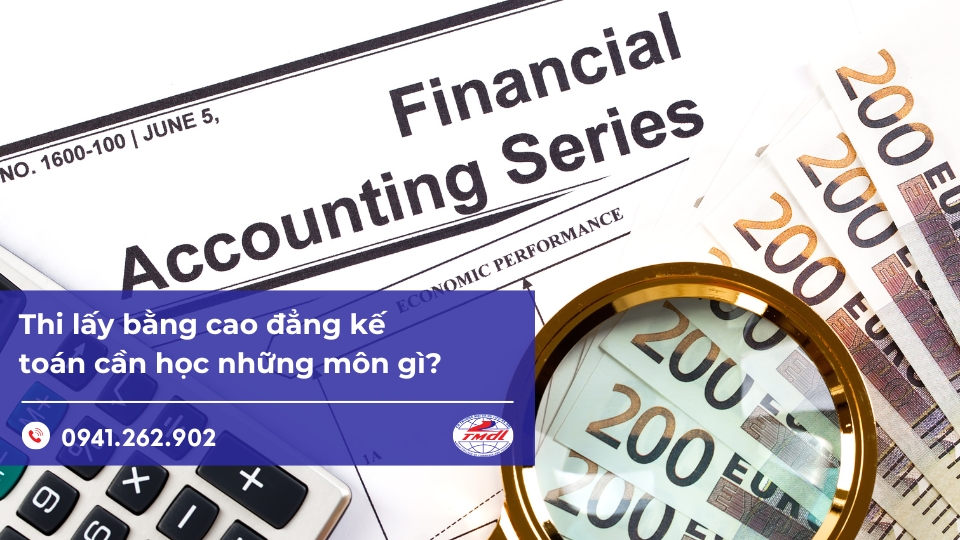 Thi lấy bằng cao đẳng kế toán cần học những môn gì?