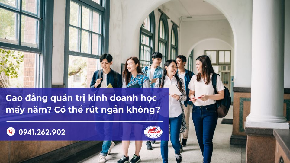 Cao đẳng quản trị kinh doanh học mấy năm? Có thể rút ngắn không?