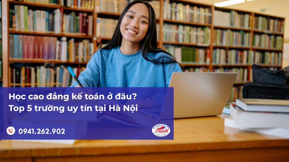 Học cao đẳng kế toán ở đâu? Top 5 trường uy tín tại Hà Nội