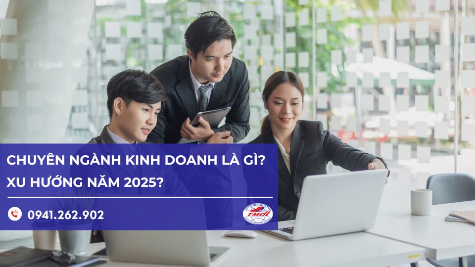 Chuyên ngành Kinh doanh là gì? Xu hướng năm 2025