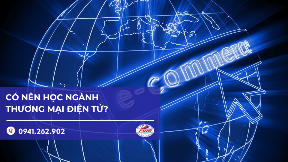 Có nên học ngành thương mại điện tử hay không? Học ở đâu uy tín, chất lượng