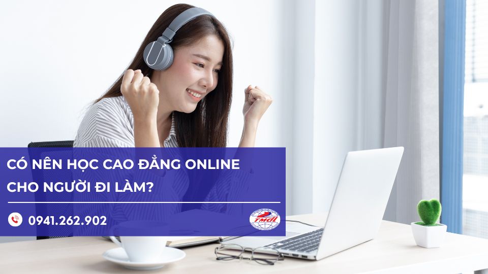 Học cao đẳng online cho người đi làm có nên chọn?
