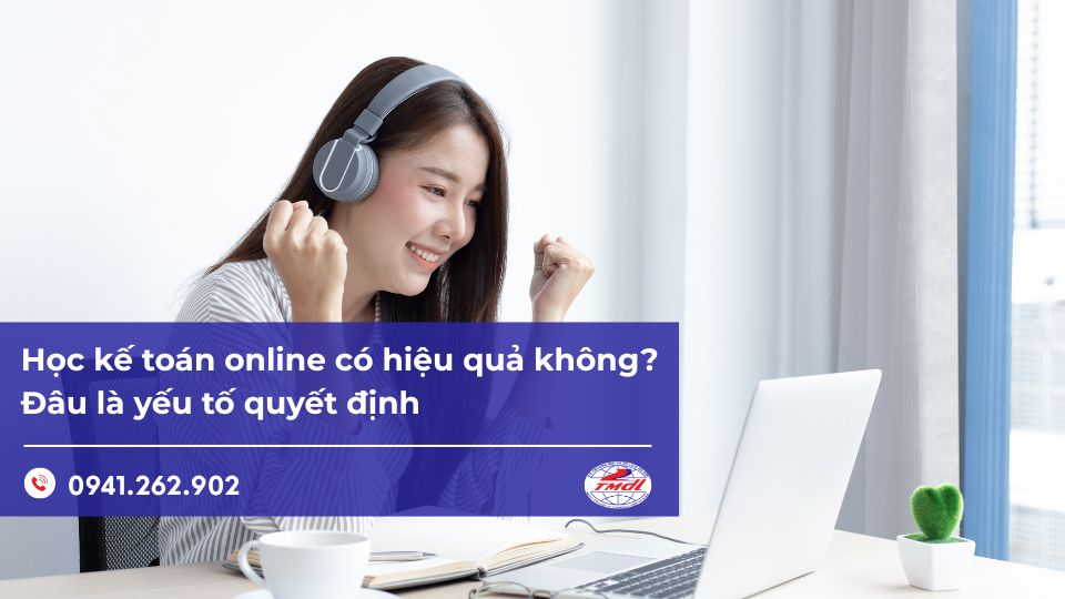 Học kế toán online có hiệu quả không? Đâu là yếu tố quyết định
