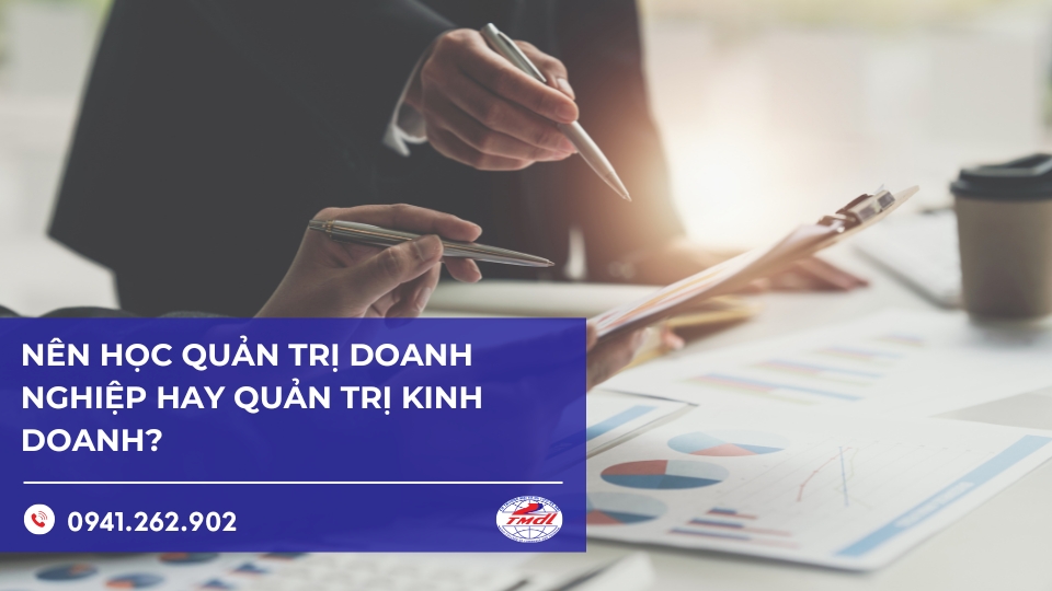 Nên học quản trị doanh nghiệp hay quản trị kinh doanh?