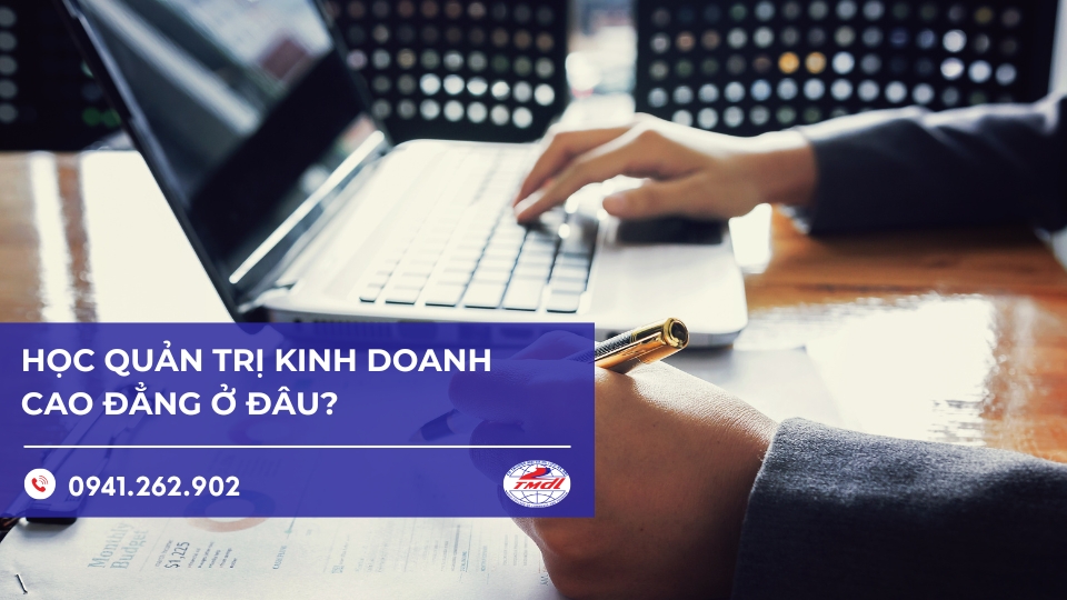 Học quản trị kinh doanh cao đẳng ở đâu uy tín, chất lượng