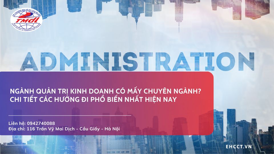 Ngành quản trị kinh doanh có mấy chuyên ngành? Chi tiết các hướng đi phổ biến nhất hiện nay