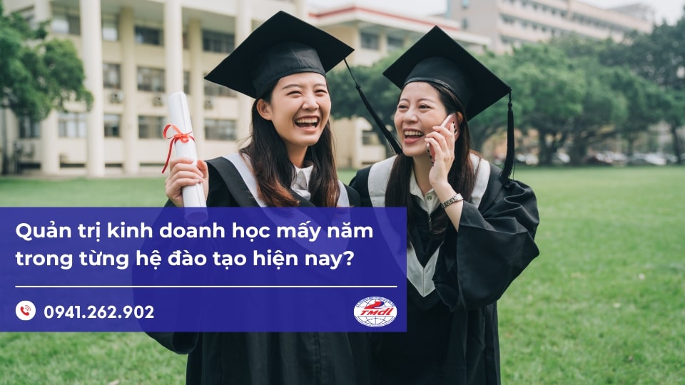 Quản trị kinh doanh học mấy năm trong từng hệ đào tạo hiện nay?