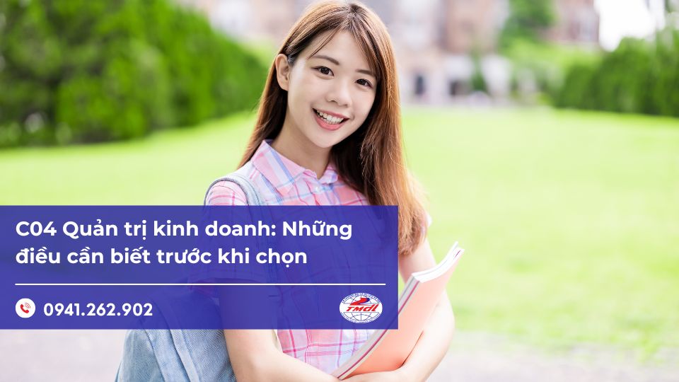 C04 Quản trị kinh doanh: Những điều cần biết trước khi chọn