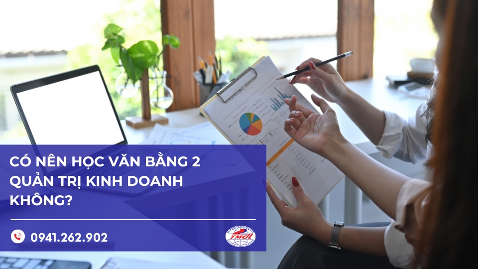 Có nên học văn bằng 2 quản trị kinh doanh không? Đối tượng nên học văn bằng 2
