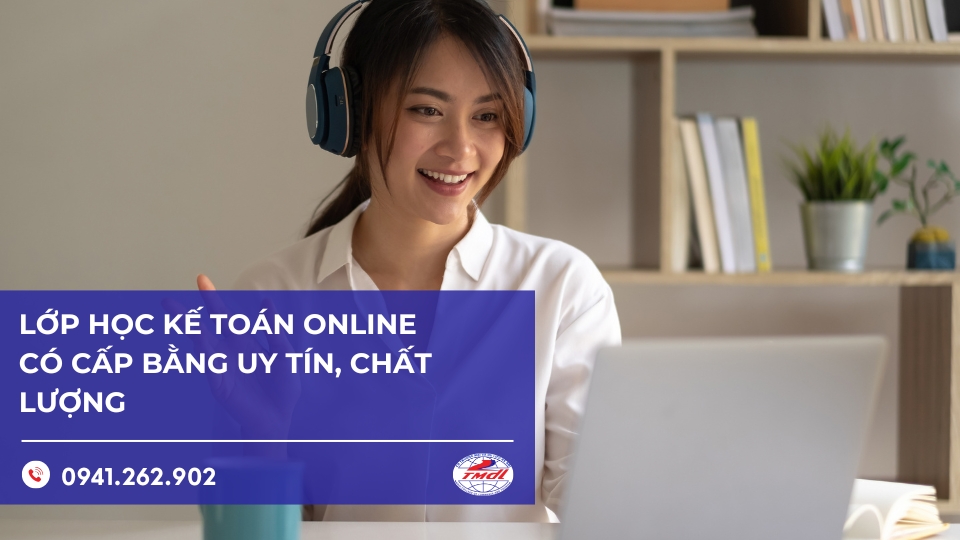 Lớp học kế toán online có cấp bằng uy tín, chất lượng