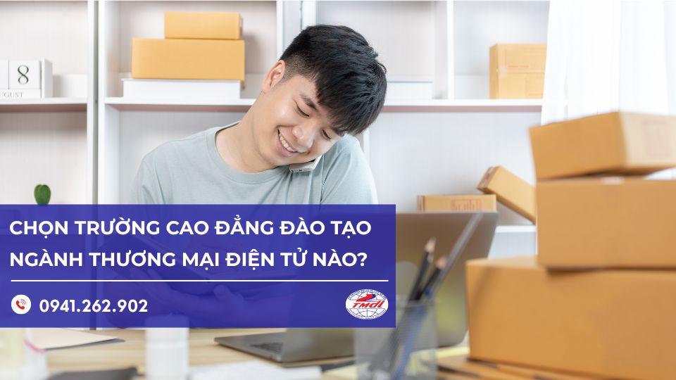 Chọn Trường cao đẳng đào tạo ngành Thương mại điện tử uy tín 2025